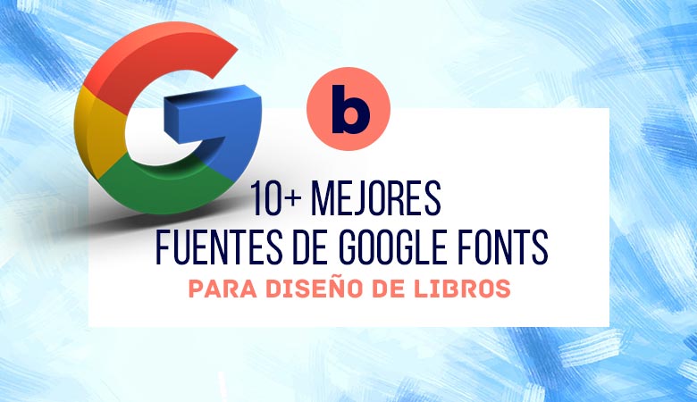 Las 10 mejores fuentes de Google Fonts para Diseño de Libros